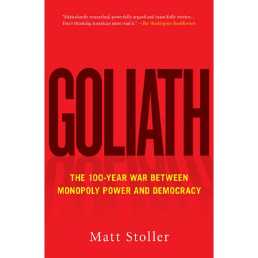 Goliath: The 100-Year War Between Monopoly Power and Democracy