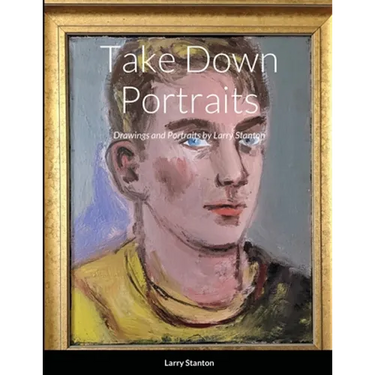 Take Down Portraits: Drawings and Portraits by Larry Stanton