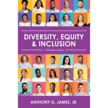 Diversity, Equity, and Inclusion: A Practical Guide