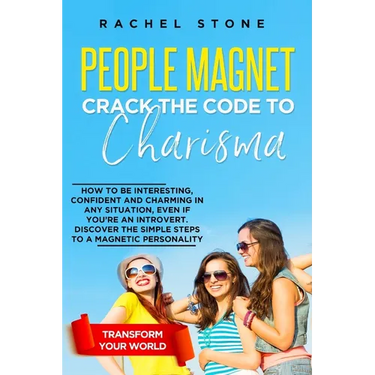 People Magnet: How To Be Interesting, Confident And Charming In Any Situation, Even If You're An Introvert