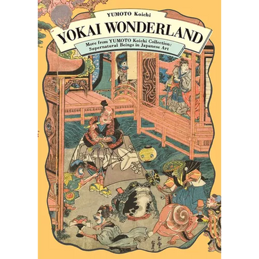 Yokai Wonderland: More from Yumoto Koichi Collection: Supernatural Beings in Japanese Art