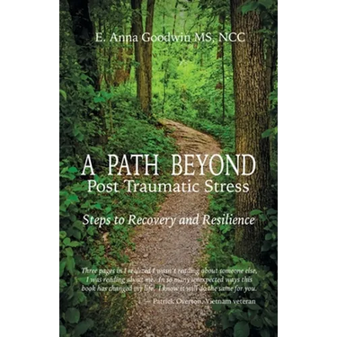 A Path Beyond Post Traumatic Stress: Steps to Recovery and Resilience