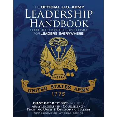The Official US Army Leadership Handbook - Current Edition: Full-Size 8.5" x 11" Format - For Leaders Everywhere: Includes "Counseling" and "Training