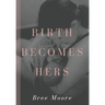 Birth Becomes Hers