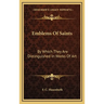 Emblems Of Saints: By Which They Are Distinguished In Works Of Art
