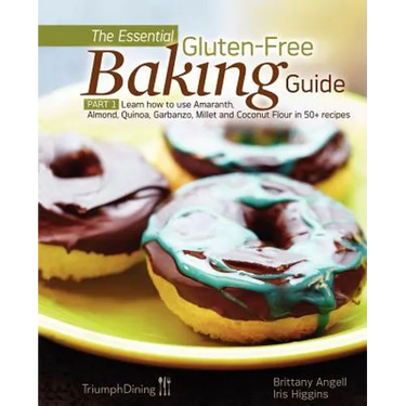 The Essential Gluten-Free Baking Guide: Part 1: Learn How to Use Amaranth, Almond, Quinoa, Garbanzo, Millet and Coconut Flour in 50+ Recipes