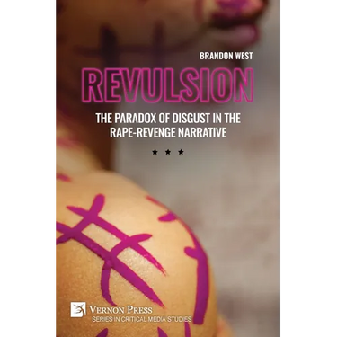 Revulsion: The Paradox of Disgust in the Rape-Revenge Narrative