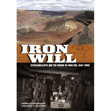 Iron Will: Cleveland-Cliffs and the Mining of Iron Ore, 1847-2006