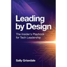 Leading By Design: The Insider's Playbook For Tech Leadership