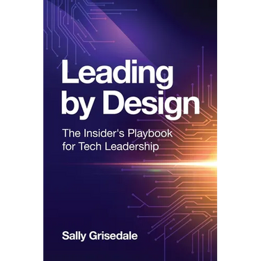 Leading By Design: The Insider's Playbook For Tech Leadership