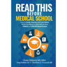 Read This Before Medical School: How to Study Smarter and Live Better While Excelling in Class and on your USMLE or COMLEX Board Exams