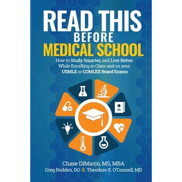 Read This Before Medical School: How to Study Smarter and Live Better While Excelling in Class and on your USMLE or COMLEX Board Exams