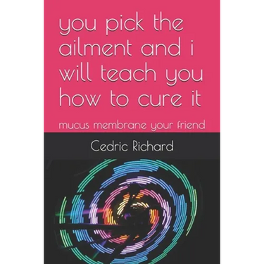 you pick the ailment and i will teach you how to cure it: mucus membrane your friend