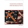 The New Apostolic Reformation, Trump, and Evangelical Politics: The Prophecy Voter