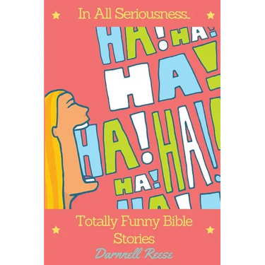 In All Seriousness...Totally Funny Bible Stories
