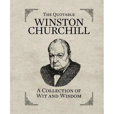 The Quotable Winston Churchill: A Collection of Wit and Wisdom