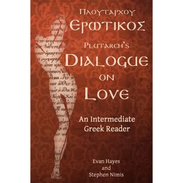 Plutarch's Dialogue on Love: An Intermediate Greek Reader: Greek Text with Running Vocabulary and Commentary