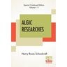 Algic Researches (Complete): Comprising Inquiries Respecting The Mental Characteristics Of The North American Indians (Edition Of Two Volumes)