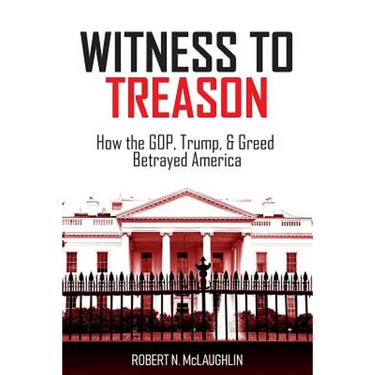 Witness to Treason: How the GOP, Trump, & Greed Betrayed America