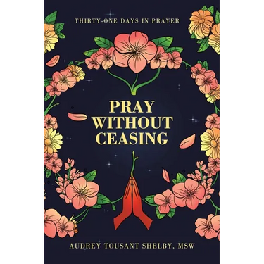 Pray Without Ceasing: Thirty-One Days in Prayer