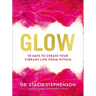 Glow: 90 Days to Create Your Vibrant Life from Within