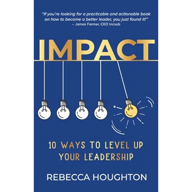 Impact: 10 ways to level up your leadership