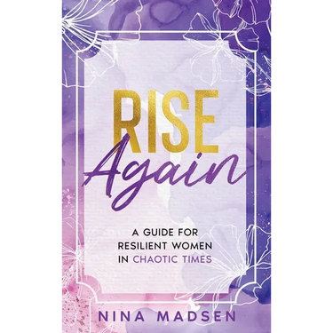 Rise Again: A Guide for Resilient Women in Chaotic Times