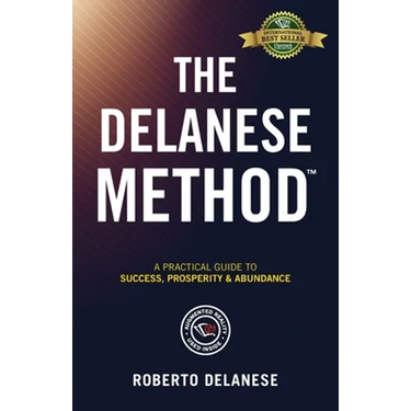 The Delanese Method: A Practical Guide To Success, Prosperity & Abundance