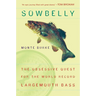 Sowbelly: The Obsessive Quest for the World-Record Largemouth Bass
