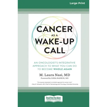 Cancer as a Wake-Up Call: An Oncologist's Integrative Approach to What You Can Do to Become Whole Again (16pt Large Print Edition)