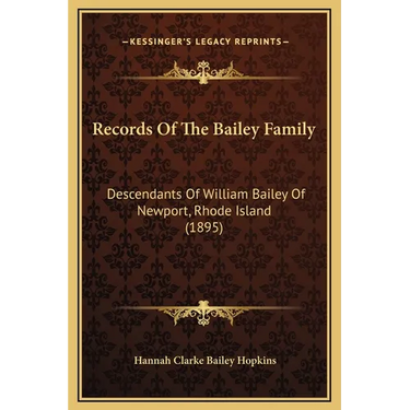 Records Of The Bailey Family: Descendants Of William Bailey Of Newport, Rhode Island (1895)