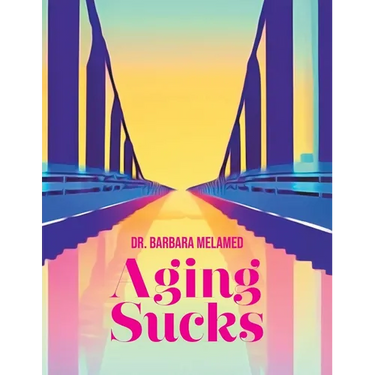 Aging Sucks: Unless You Cross the Bridge