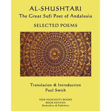 AL-SHUSHTARI The Great Sufi Poet of Andalusia SELECTED POEMS: Selected Poems