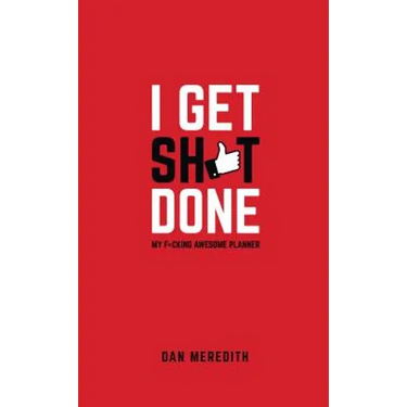 I Get Sh*t Done: My F*cking Awesome Planner