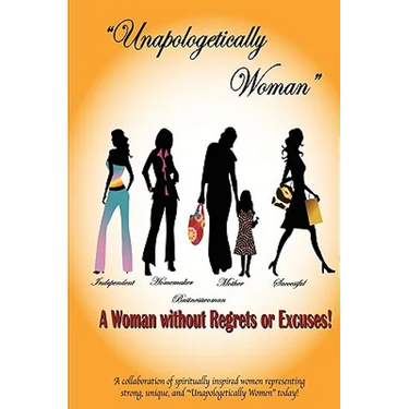 Unapologetically Woman a Woman Without Regrets or Excuses: A Woman Without Regrets or Excuses