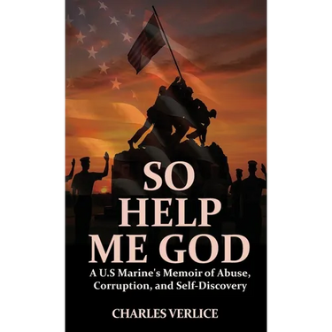 So Help Me God: A U.S Marine's Memoir of Abuse, Corruption, and Self-Discovery