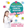 Traditional Chinese Medicine Made Easy!: A Beginner's Guide to Acupuncture and Herbal Medicine