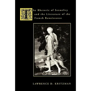 The Rhetoric of Sexuality and the Literature of the French Renaissance