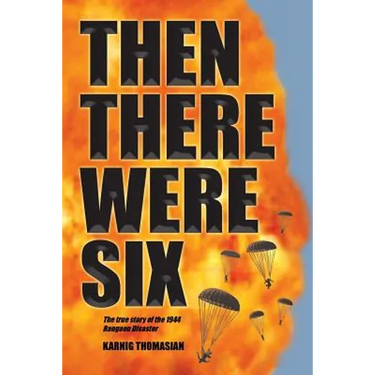 Then There Were Six: The true story of the 1944 Rangoon Disaster