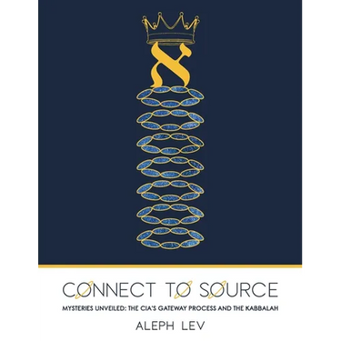 Connect To Source: Mysteries Unveiled: The CIA's Gateway Process And The Kabbalah