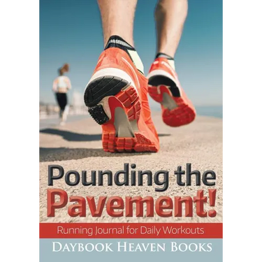 Pounding the Pavement! Running Journal for Daily Workouts