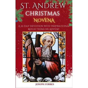 St. Andrew Christmas Novena: A 25-Day Devotion with Inspirational Reflections on Advent (Featuring Christmas Songs and Prayers)