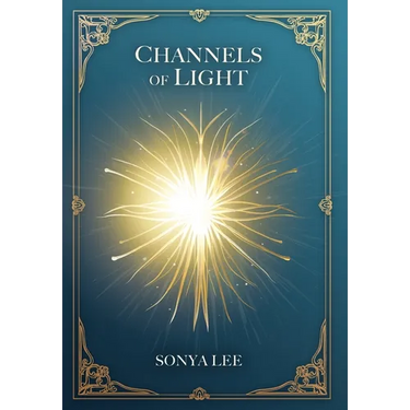 Channels of Light: Awakening Your Divine Purpose in a World That Needs Your Light