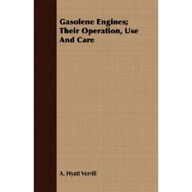 Gasolene Engines; Their Operation, Use And Care