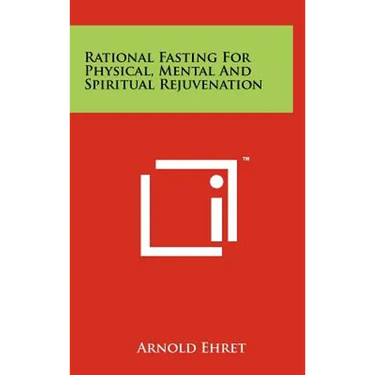 Rational Fasting For Physical, Mental And Spiritual Rejuvenation