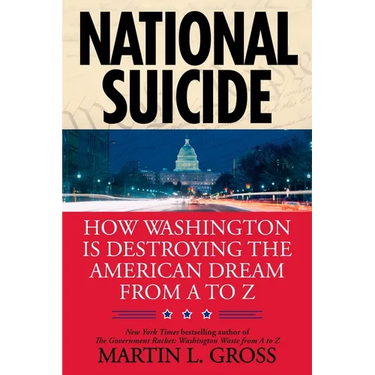 National Suicide: How Washington Is Destroying the American Dream from A to Z