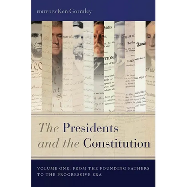 The Presidents and the Constitution, Volume One: From the Founding Fathers to the Progressive Era