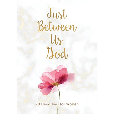 Just Between Us, God: 90 Devotions for Women