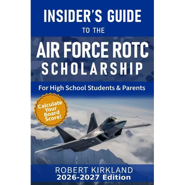 The Insider's Guide to the Air Force ROTC Scholarship for High School Students and Their Parents