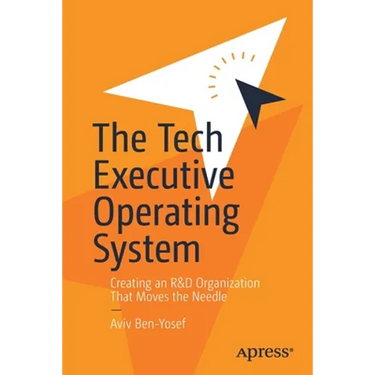The Tech Executive Operating System: Creating an R&d Organization That Moves the Needle